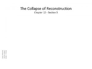 Chapter 12 section 3 the collapse of reconstruction
