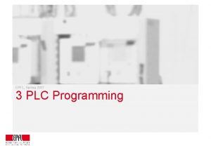EPFL Spring 2017 3 PLC Programming The long