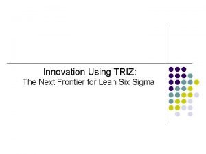 Innovation Using TRIZ The Next Frontier for Lean