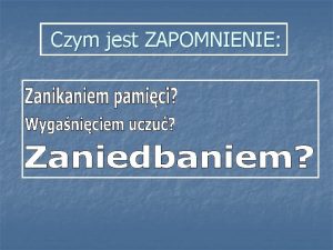 Czym jest ZAPOMNIENIE Teraz to Ja zadam TOBIE