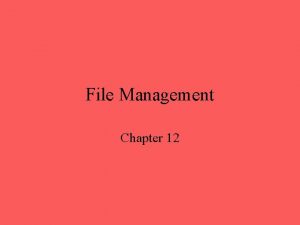 File Management Chapter 12 File Management File management