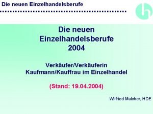 Die neuen Einzelhandelsberufe 2004 VerkuferVerkuferin KaufmannKauffrau im Einzelhandel