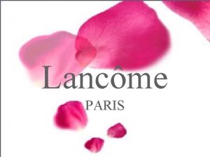 Lancme PARIS History of Lancme Lancme has been