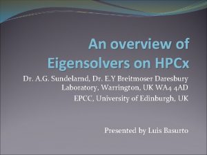 An overview of Eigensolvers on HPCx Dr A