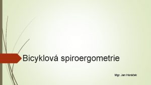 Bicyklov spiroergometrie Mgr Jan Horek Spirometrie FEV 1