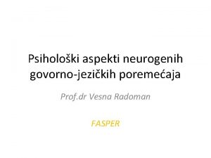 Psiholoki aspekti neurogenih govornojezikih poremeaja Prof dr Vesna