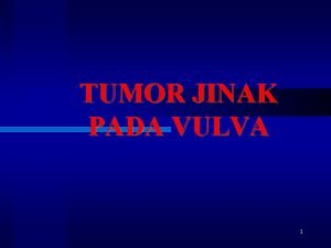 TUMOR JINAK PADA VULVA 1 KISTA SEBASEA Etiologi