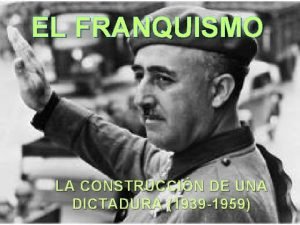 EL FRANQUISMO LA CONSTRUCCIN DE UNA DICTADURA 1939