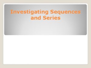 Investigating Sequences and Series Arithmetic Sequences Arithmetic Sequences