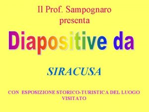 Il Prof Sampognaro presenta SIRACUSA CON ESPOSIZIONE STORICOTURISTICA