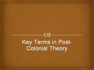 Postcolonial key terms Postcolonial key terms