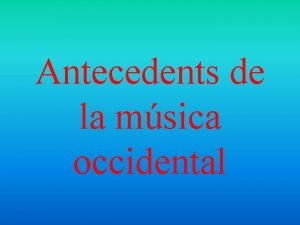 Antecedents de la msica occidental ndex Cronologia La