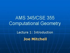 AMS 345CSE 355 Computational Geometry Lecture 1 Introduction