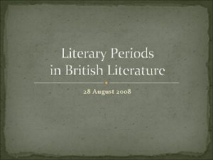 Literary Periods in British Literature 28 August 2008