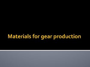 Materials for gear production Metal FERROUS METAL NONFERROUS