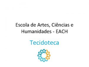 Escola de Artes Cincias e Humanidades EACH Tecidoteca