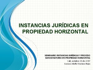 INSTANCIAS JURDICAS EN PROPIEDAD HORIZONTAL SEMINARIO INSTANCIAS JURDICAS