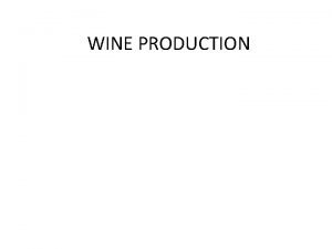 WINE PRODUCTION INTRODUCTION Winemaking or vinification is the