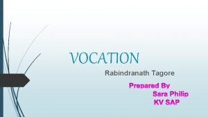 VOCATION Rabindranath Tagore ABOUT THE POET Rabindranath Tagore