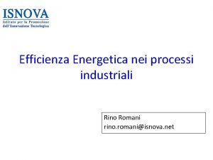 Efficienza Energetica nei processi industriali Rino Romani rino