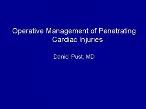 Operative Management of Penetrating Cardiac Injuries Daniel Pust