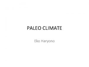 PALEO CLIMATE Eko Haryono Milancovic Cycle Past and