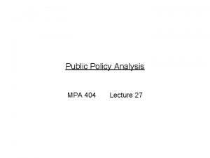 Public Policy Analysis MPA 404 Lecture 27 Previous