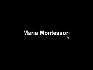 Maria Montessori Maria Montessori Eitim sisteminde devrim yapan