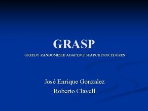 GRASP GREEDY RANDOMIZED ADAPTIVE SEARCH PROCEDURES Jos Enrique