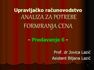 Upravljako raunovodstvo ANALIZA ZA POTREBE FORMIRANJA CENA Predavanje