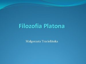 Filozofia Platona Magorzata Trzcieliska ycie Platona Platon 427