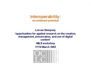 Interoperability recombinant potential Lorcan Dempsey opportunities for applied