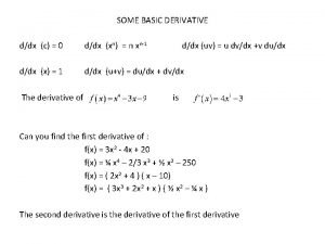 SOME BASIC DERIVATIVE ddx c 0 ddx xn