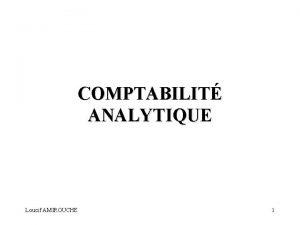 COMPTABILIT ANALYTIQUE Loucif AMIROUCHE 1 CARACTRISTIQUES PROPRES AUX