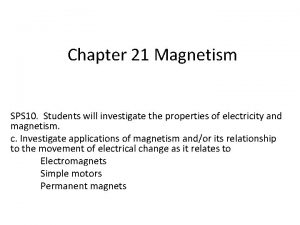 Chapter 21 Magnetism SPS 10 Students will investigate