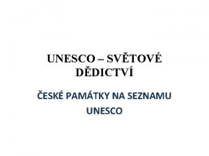 UNESCO SVTOV DDICTV ESK PAMTKY NA SEZNAMU UNESCO