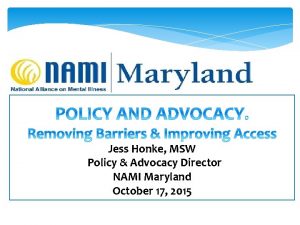 Jess Honke MSW Policy Advocacy Director NAMI Maryland