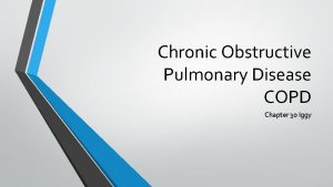 Chronic Obstructive Pulmonary Disease COPD Chapter 30 Iggy