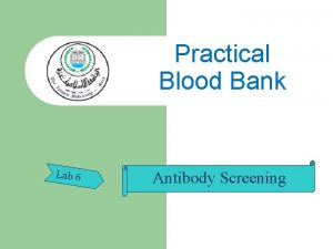 Practical Blood Bank Lab 6 Antibody Screening Antibody