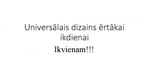 Universlais dizains rtkai ikdienai Ikvienam Universlais dizains Universlais