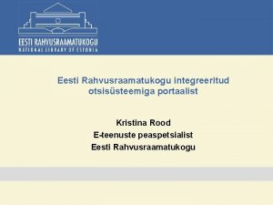 Eesti Rahvusraamatukogu integreeritud otsissteemiga portaalist Kristina Rood Eteenuste