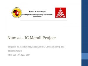 Numsa IG Metall Project Prepared by Melanie Roy