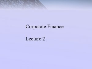 Corporate Finance Lecture 2 Risk Return and the