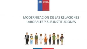 MODERNIZACIN DE LAS RELACIONES LABORALES Y SUS INSTITUCIONES