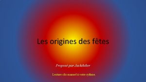 Les origines des ftes Propos par Jackdidier Lecture