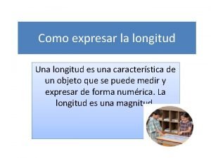 Como expresar la longitud Una longitud es una