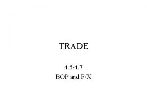 TRADE 4 5 4 7 BOP and FX