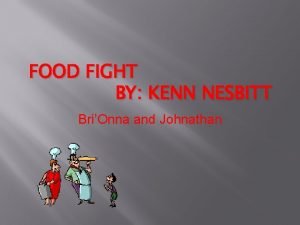 FOOD FIGHT BY KENN NESBITT BriOnna and Johnathan