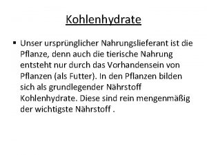 Kohlenhydrate Unser ursprnglicher Nahrungslieferant ist die Pflanze denn