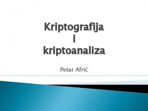 Kriptografija i kriptoanaliza Petar Afri Kriptografija Moderna znanost